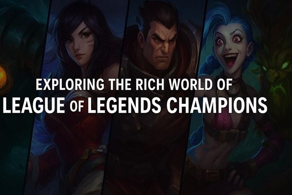 Exploring the rich world of league of legends champions